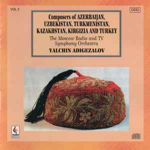 Composers Of Azerbaijan, Uzbekistan, Turkmenistan, Kazakhstan, Kirgizia And Turkey Vol 2